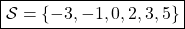 \qquad \quad \boxed{\mathcal{S} = \{-3, - 1, 0 , 2 , 3 , 5\}}