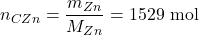 n_{CZn}=\displaystyle{\frac{m_{Zn}}{M_{Zn}}}=1529~\mathrm{mol}