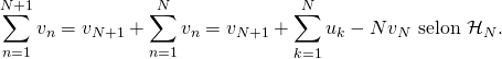 \[\sum\limits_{n= 1}^{N+1} v_n = v_{N+1} +\sum\limits_{n= 1}^N v_n =v_{N+1}+\sum\limits_{k=1}^N u_k-Nv_N\text{ selon } {\cal H}_N.\]