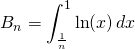 B_n=\displaystyle\int_{\frac{1}{n}}^{1}\ln(x)\, dx