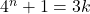 4^n + 1 = 3k