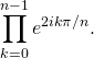 \displaystyle\prod_{k= 0}^{n - 1} e^{2 i k \pi / n}.