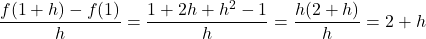 \dfrac{f(1+h)-f(1)}{h}=\dfrac{1+2h+h^2-1}{h}=\dfrac{h(2+h)}{h}=2+h