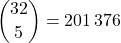 \dbinom{32}{5}=201\,376