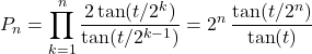P_n=\displaystyle\prod_{k=1}^{n}\dfrac{2\tan(t/2^k)}{\tan(t/2^{k-1})}=2^n\,\dfrac{\tan(t/2^n)}{\tan(t)}