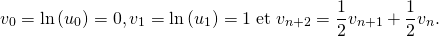 \[v_0 = \ln \left( u_0 \right) = 0, v_1 = \ln \left( u_1 \right) = 1 \; \text{et}\; v_{n + 2} = \dfrac12 v_{n + 1} + \dfrac12 v_n.\]