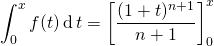 \displaystyle \int_0 ^x f(t)\, \textrm{d} \, t = \left [ \frac {(1 + t)^{n + 1}} {n + 1} \right ] _ 0 ^x