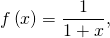 f \left( x \right) = \dfrac{1}{1 + x},