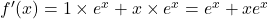 f'(x)=1\times e^x+x\times e^x=e^x+xe^x