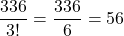 \dfrac{336}{3!}=\dfrac{336}{6}=56