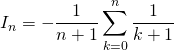 \displaystyle I_n =  - \frac 1 {n + 1} \sum_{k = 0} ^{n } \frac 1 {k + 1}