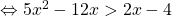 \Leftrightarrow 5x^2-12x > 2x-4