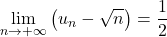 \displaystyle\lim_{n\to+\infty}\left(u_n-\sqrt n\right)=\dfrac12