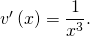 v ' \left( x \right) = \dfrac{1}{x^3}.