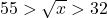 55>\sqrt{x}>32