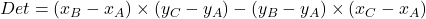 Det= (x_B - x_A)\times (y_C - y_A) - (y_B - y_A)\times (x_C - x_A)