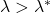 \lambda > \lambda^*