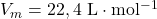 V_m=22,4~\mathrm{L\cdot mol^{-1}}