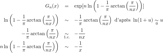 \begin{eqnarray*}G_n(x)&=&\exp [n\ln \left( 1-\dfrac 1{\pi}\arctan \left( \frac{\pi}{nx}\right)\right)]\\\ln \left( 1-\dfrac 1{\pi}\arctan \left( \frac{\pi}{nx}\right)\right)&\sim& -\dfrac 1{\pi}\arctan \left( \frac{\pi}{nx}\right)\text{ d'apr\`es }\ln (1+u)\underset{0}{\sim}u\\-\dfrac 1{\pi}\arctan \left( \frac{\pi}{nx}\right)&\underset{\text{1.c.}}{\sim}&-\dfrac 1{nx}\\n\ln \left( 1-\dfrac 1{\pi}\arctan \left( \frac{\pi}{nx}\right)\right)&\sim& -\dfrac 1x\end{eqnarray*}