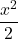 \dfrac{x^2}{2}