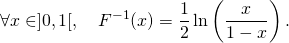 \[\forall x \in ]0,1[, \quad F^{-1}(x) = \frac{1}{2}\ln \left(\frac{x}{1-x}\right).\]