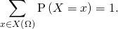 \displaystyle\sum_{x \in X \left( \Omega \right)} \mathrm{P} \left( X = x \right) =1.