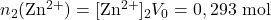 n_2(\mathrm{Zn^{2+}})=[\mathrm{Zn^{2+}}]_2V_0=0,293~\mathrm{mol}