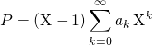 P=\displaystyle(\textrm {X}-1)\sum_{k=0}^{\infty}a_k\, \textrm {X}^k