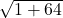 \sqrt{1+64}