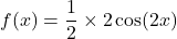f(x)=\dfrac{1}{2}\times 2\cos(2x)
