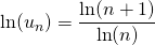 \ln(u_n) = \displaystyle \frac {\ln(n + 1)} {\ln(n)}
