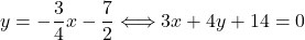 y=-\dfrac{3}{4}x-\dfrac{7}{2} & \Longleftrightarrow 3x+4y+14=0