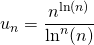 \displaystyle u_n = \frac {n ^{\ln(n)}} {\ln^n (n)}