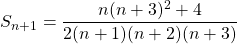 S_{n + 1} = \displaystyle \frac {n(n + 3) ^2 + 4 } {2(n + 1)(n + 2)(n + 3)}