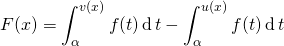 \displaystyle F(x) = \int _{\alpha}^{v(x)} f(t) \, \textrm{d}\,t - \int _{\alpha}^{u(x)} f(t) \, \textrm{d}\,t
