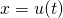 x = u(t)