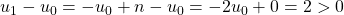 u_1-u_0=-u_0+n-u_0=-2u_0+0=2>0