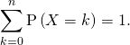 \displaystyle\sum_{k=0}^n \mathrm{P} \left( X = k \right) = 1.