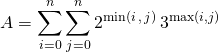 \displaystyle A = \sum _ {i = 0} ^n \sum _{j = 0} ^n 2 ^{\min(i \, , \, j)}\, 3 ^{\max(i , j)}