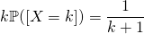 k\mathbb{P}([X=k])=\dfrac{1}{k+1}