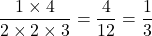 \dfrac{1 \times 4}{2 \times 2 \times 3} = \dfrac{4}{12} = \dfrac{1}{3}
