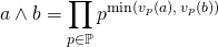 a \wedge b = \displaystyle \prod _{p \in \mathbb{P}} p ^{\min (v_p(a), \, v_p(b))}