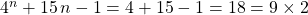 4 ^n + 15 \, n - 1 = 4 + 15 - 1 = 18 = 9 \times 2