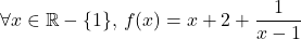 \forall x \in \mathbb{R}-\{1\}\text{, }f(x)=x+2+\dfrac{1}{x-1}