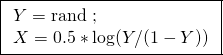 \[\boxed{\begin{array}{l}Y=\text{rand}\; ; \\X=0.5*\text{log}(Y/(1-Y)) \\\end{array}}\]