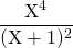 \displaystyle \frac {\textrm{X}^4} {(\textrm{X} +1)^2 }