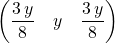 \left ( \dfrac {3\, y} 8 \quad y \quad \dfrac {3\, y} 8 \right )