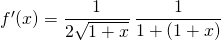 f'(x) = \displaystyle \frac 1{2\sqrt{1 + x}} \, \frac 1 {1 + (1 + x)}