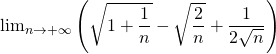 \lim_{n \to +\infty} \left( \sqrt{1 + \dfrac{1}{n}} - \sqrt{\dfrac{2}{n} } + \dfrac{1}{2 \sqrt{n}} \right)