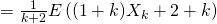 \noindent = \frac{1}{k+2}E\left((1+k)X_k+2+k\right)